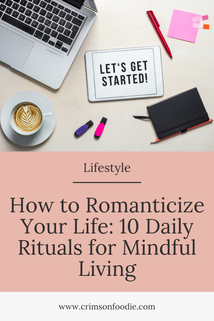 How to Romanticize Your Life 10 Daily Rituals for Mindful Living